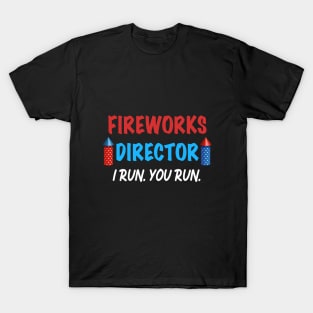 Fireworks Director I Run You Run Gift for Independence Day 4th of July T-Shirt